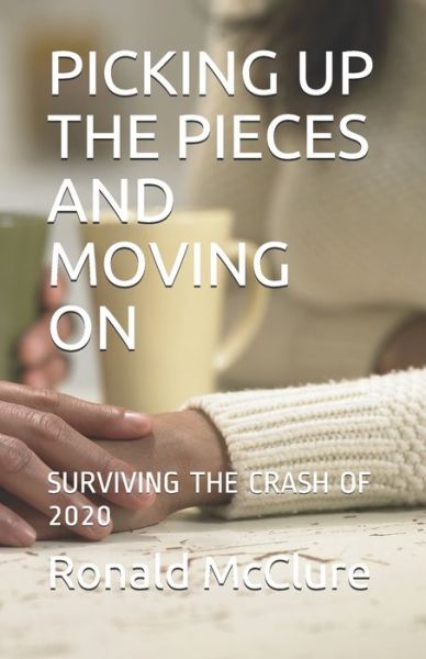 Picking Up the Pieces and Moving on - Ronald McClure - Książki - Independently Published - 9798648731455 - 26 maja 2020