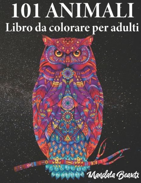 Cover for Mandala Bellezza · 101 animali da colorare per adulti (Paperback Book) (2020)