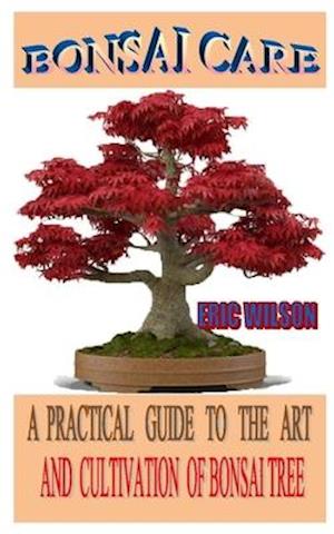 Bonsai Care - Eric Wilson - Książki - Independently Published - 9798667231455 - 18 lipca 2020