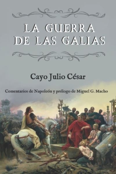 Cover for Cayo Julio Cesar · La guerra de las Galias (Comentarios de Napoleon y prologo de Miguel G. Macho) (Paperback Book) (2020)