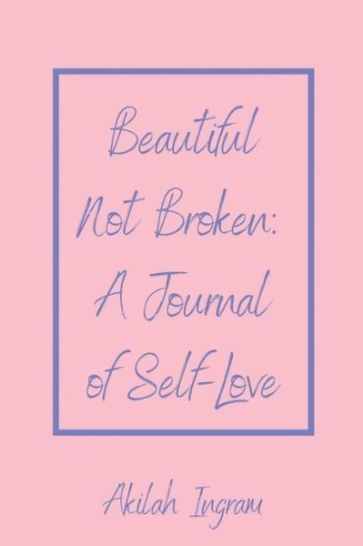 Cover for Akilah H Ingram · Beautiful Not Broken (Paperback Bog) (2020)