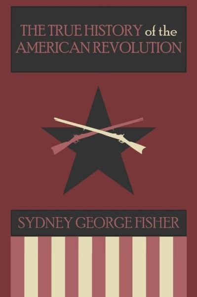 Cover for Sydney George Fisher · The True History of the American Revolution, Modernized Edition (Paperback Bog) (2020)