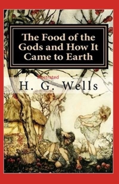 Food of the Gods and How It Came to Earth - H. G. Wells - Andet - Independently Published - 9798731578455 - 1. april 2021