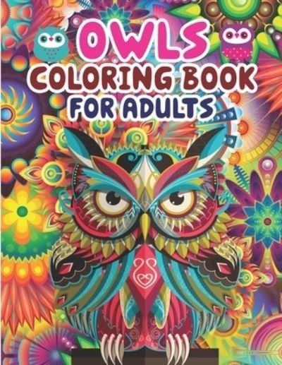 Owls Coloring Book For Adults - Preschooler Book Publisher - Kirjat - Independently Published - 9798740123455 - sunnuntai 18. huhtikuuta 2021