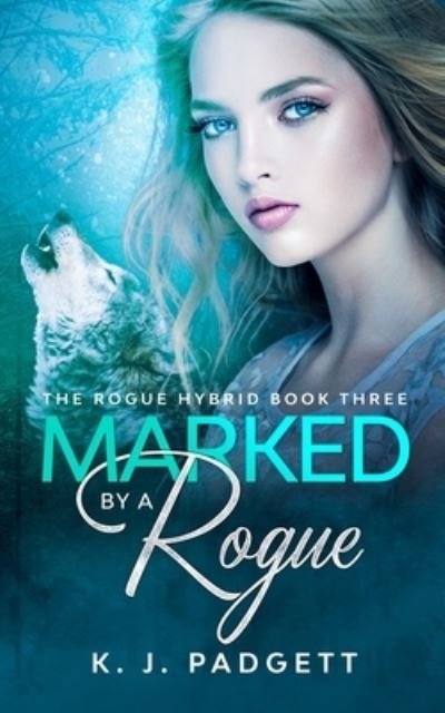 K J Padgett · Marked By A Rogue (Paperback Bog) (2021)