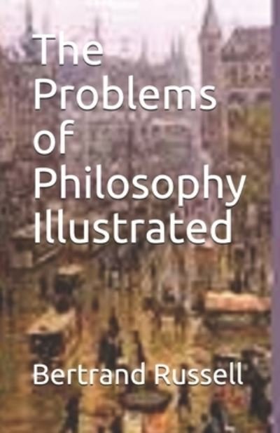 The Problems of Philosophy Illustrated - Bertrand Russell - Bøker - Independently Published - 9798744691455 - 26. april 2021