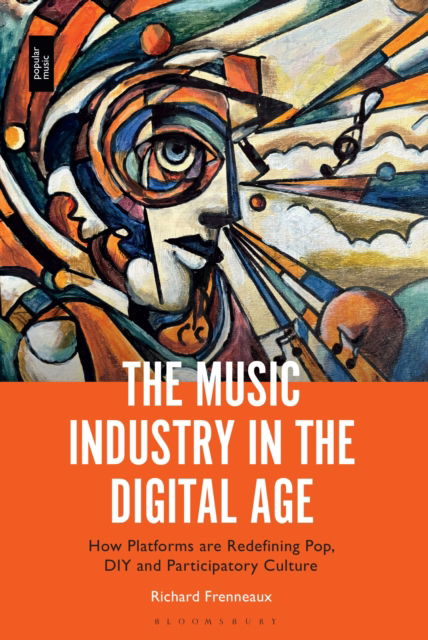 Cover for Frenneaux, Dr. Richard (The University of Nottingham Ningbo China) · The Music Industry in the Digital Age: How Platforms are Redefining Pop, DIY and Participatory Culture (Hardcover Book) (2025)