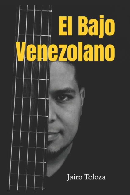 Cover for Jairo Toloza · El Bajo Venezolano: Un acercamiento a la musica venezolana desde la perspectiva del bajo electrico (Paperback Book) (2022)