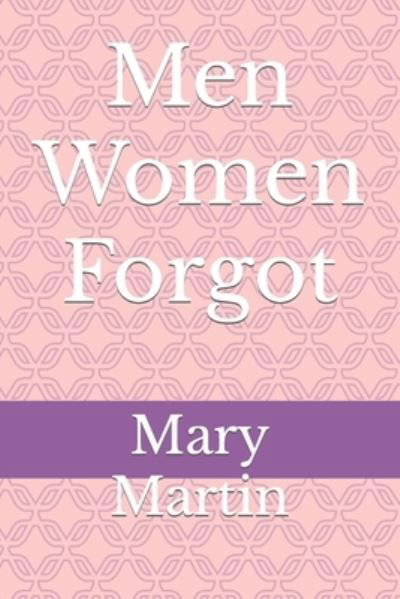 Men Women Forgot - Mary Martin - Kirjat - Independently Published - 9798847341455 - perjantai 19. elokuuta 2022