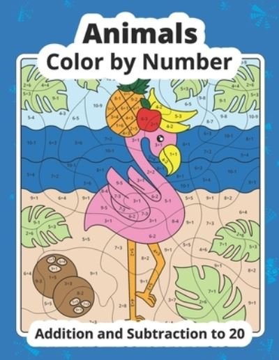 Color by Number Addition and Subtraction Animals: Math Coloring Book - Meducolara - Boeken - Independently Published - 9798848089455 - 25 augustus 2022