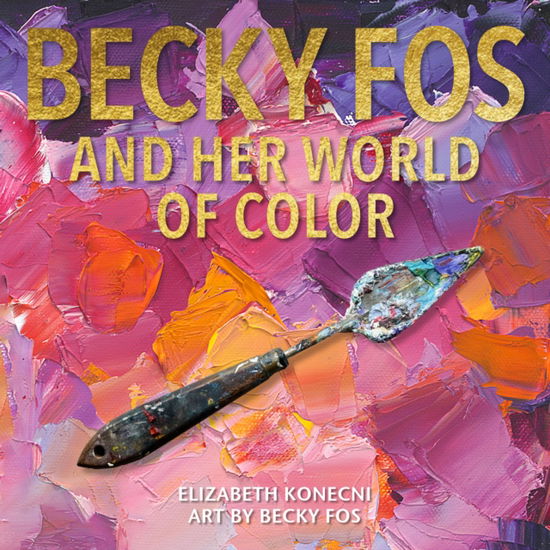 Cover for Elizabeth Konecni · The Colorful World of Becky Fos (Hardcover Book) (2024)