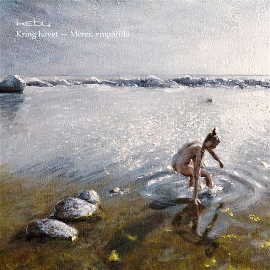 Cover for Kebu · Kring Havet - Meren Ymparilla (CD) (2018)
