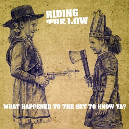 Cover for Riding the Low · What Happened to the Get to Know Ya? (CD) (2013)