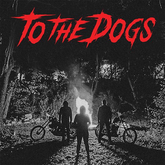 To the Dogs - To the Dogs - Muziek - EDGED CIRCLE PRODUCTIONS - 7393210664456 - 16 juli 2021