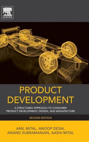 Cover for Mital, Anil, Ph.D. (University of Cincinnati, OH, USA.) · Product Development: A Structured Approach to Consumer Product Development, Design, and Manufacture (Gebundenes Buch) (2014)