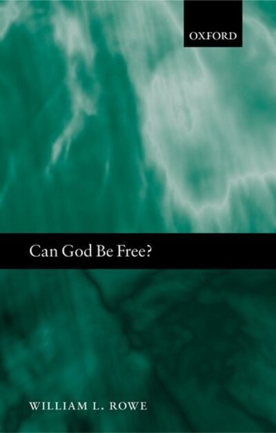 Cover for Rowe, William L. (, Purdue University, Indiana) · Can God Be Free? (Hardcover Book) (2004)