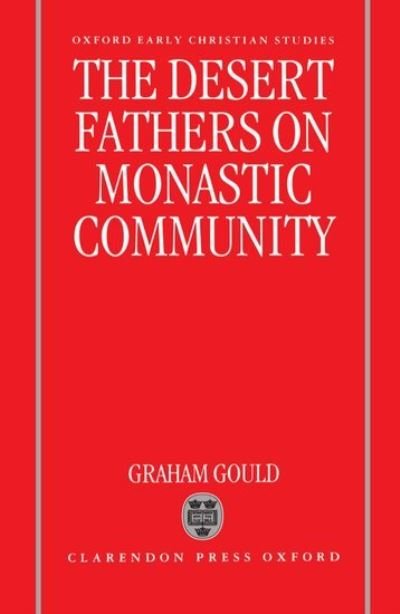 Cover for Gould, Graham (Lecturer in Early Church History, Lecturer in Early Church History, King's College London) · The Desert Fathers on Monastic Community - Oxford Early Christian Studies (Hardcover bog) (1993)