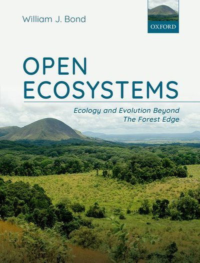 Cover for Bond, William J. (Professor Emeritus, Professor Emeritus, Department of Biological Sciences, University of Cape Town, South Africa) · Open Ecosystems: ecology and evolution beyond the forest edge (Hardcover Book) (2019)