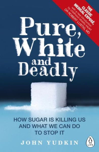 Cover for John Yudkin · Pure, White and Deadly: How Sugar Is Killing Us and What We Can Do to Stop It (Pocketbok) (2016)