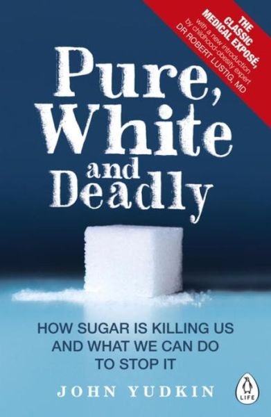 Cover for John Yudkin · Pure, White and Deadly: How Sugar Is Killing Us and What We Can Do to Stop It (Paperback Bog) (2016)