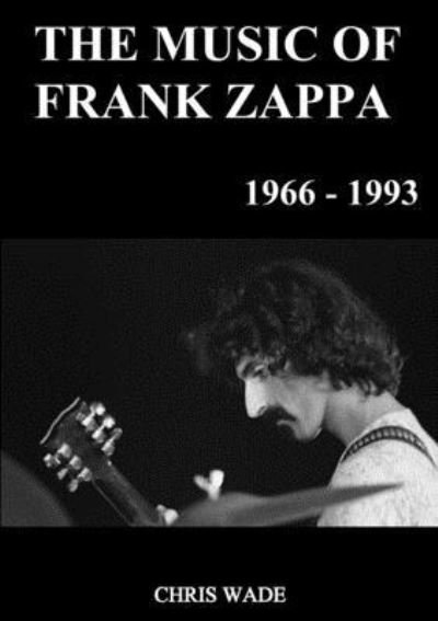Cover for Chris Wade · The Music of Frank Zappa 1966 - 1993 (Paperback Bog) (2020)
