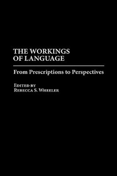 Cover for Rebecca S. Wheeler · The Workings of Language: From Prescriptions to Perspectives (Gebundenes Buch) (1999)