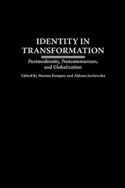 Cover for Marian Kempny · Identity in Transformation: Postmodernity, Postcommunism, and Globalization (Hardcover Book) (2002)