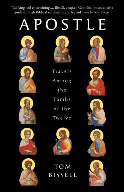 Cover for Tom Bissell · Apostle: Travels Among the Tombs of the Twelve (Paperback Book) (2017)