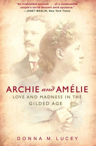 Cover for Donna M. Lucey · Archie and Amelie: Love and Madness in the Gilded Age (Paperback Book) [1st edition] (2007)