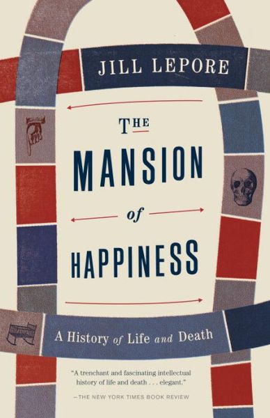 Cover for Jill Lepore · The Mansion of Happiness: a History of Life and Death (Vintage) (Paperback Book) [Reprint edition] (2013)