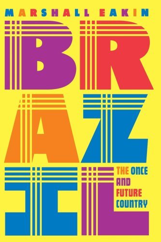 Brazil: The Once and Future Country - Marshall C. Eakin - Books - Palgrave USA - 9780312214456 - January 13, 1999