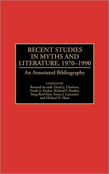 Cover for Sung Ryol Kim · Recent Studies in Myths and Literature, 1970-1990: An Annotated Bibliography - Bibliographies and Indexes in World Literature (Hardcover Book) [Annotated edition] (1991)