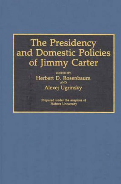 Cover for Herbert D Rosenbaum · The Presidency and Domestic Policies of Jimmy Carter (Hardcover Book) (1993)
