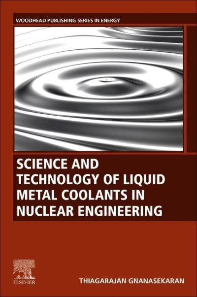 Cover for Gnanasekaran, Thiagarajan (Indira Gandhi Centre for Atomic Research, Kalpakkam, India) · Science and Technology of Liquid Metal Coolants in Nuclear Engineering - Woodhead Publishing Series in Energy (Taschenbuch) (2022)
