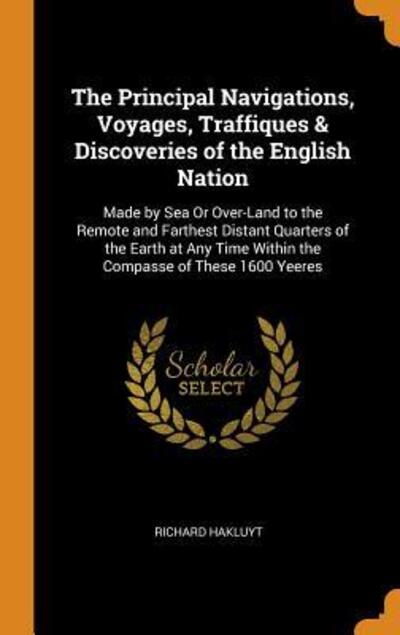 Cover for Richard Hakluyt · The Principal Navigations, Voyages, Traffiques &amp; Discoveries of the English Nation (Hardcover Book) (2018)