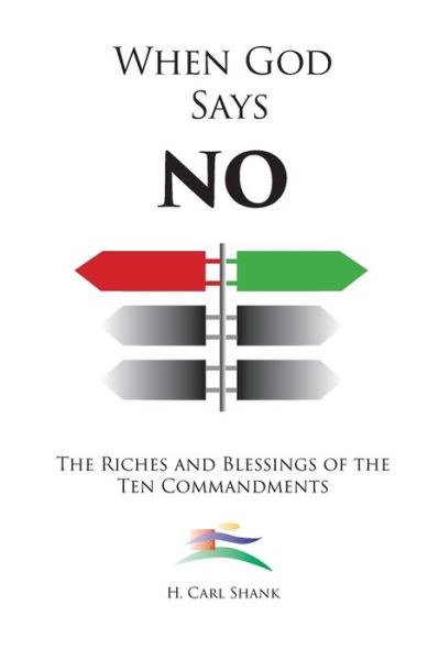 Cover for Carl Shank · When God Says No: The Riches and Blessings of the Ten Commandments (Paperback Book) (2019)