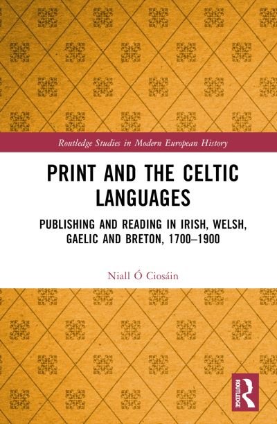Cover for O Ciosain, Niall (National University of Ireland, Galway) · Print and the Celtic Languages: Publishing and Reading in Irish, Welsh, Gaelic and Breton, 1700–1900 - Routledge Studies in Modern European History (Gebundenes Buch) (2023)