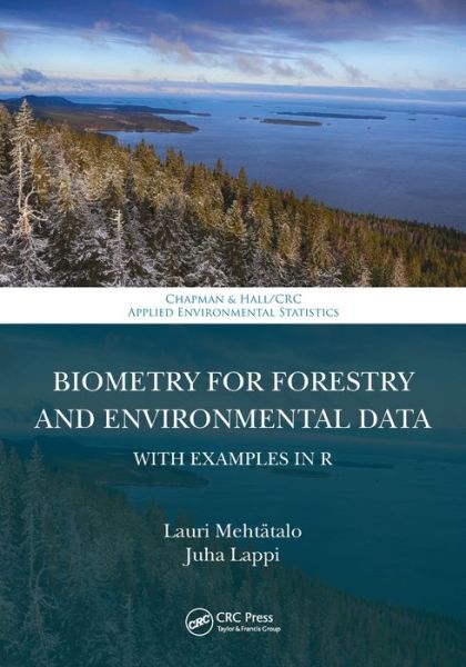 Cover for Lauri Mehtatalo · Biometry for Forestry and Environmental Data: With Examples in R - Chapman &amp; Hall / CRC Applied Environmental Statistics (Paperback Book) (2022)