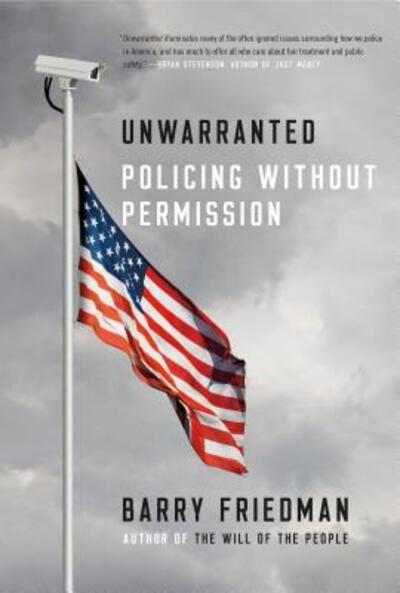 Cover for Barry Friedman · Unwarranted: Policing Without Permission (Paperback Book) (2018)