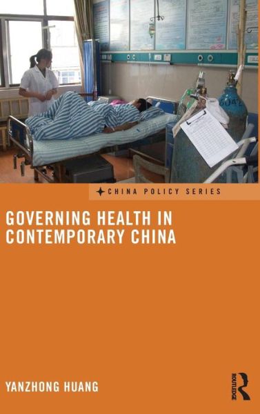 Cover for Yanzhong Huang · Governing Health in Contemporary China - China Policy Series (Hardcover Book) (2012)