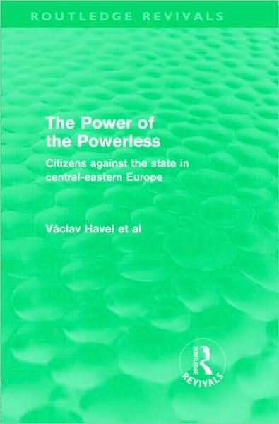 Cover for Vaclav Havel · The Power of the Powerless (Routledge Revivals): Citizens Against the State in Central-eastern Europe - Routledge Revivals (Inbunden Bok) (2009)
