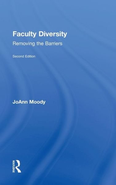 Cover for Moody, JoAnn (Professional Diversity Consultant, USA) · Faculty Diversity: Removing the Barriers (Hardcover Book) (2011)