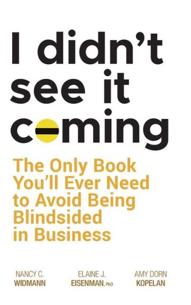 I Didn't See It Coming: The Only Book You'll Ever Need to Avoid Being Blindsided in Business - Nancy C. Widmann - Books - John Wiley & Sons Inc - 9780470116456 - May 11, 2007