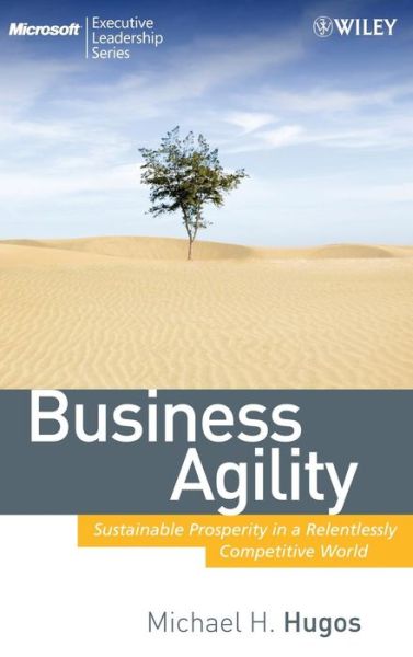 Cover for Hugos, Michael H. (Network Services Co.) · Business Agility: Sustainable Prosperity in a Relentlessly Competitive World - Microsoft Executive Leadership Series (Hardcover Book) (2009)