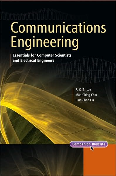 Cover for Lee, Richard Chia Tung (National Chi Nan University, Taiwan) · Communications Engineering: Essentials for Computer Scientists and Electrical Engineers - IEEE Press (Hardcover Book) (2007)