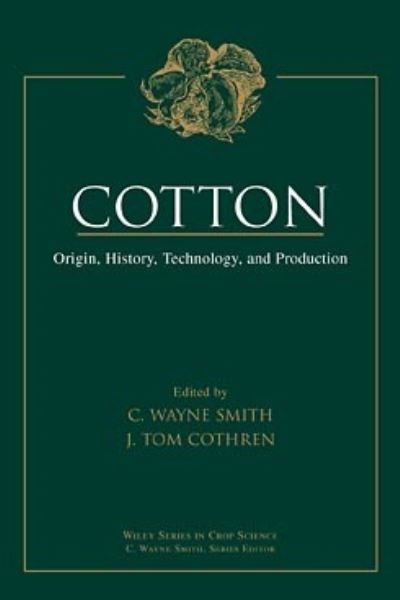 Cover for CW Smith · Cotton: Origin, History, Technology, and Production - Wiley Series in Crop Science (Innbunden bok) (1999)