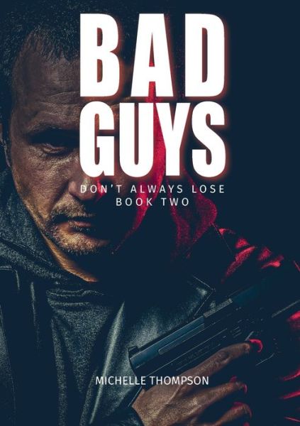 Bad Guys Don't Alway Lose - Book Two - Michelle Thompson - Books - Copy Press - 9780473511456 - May 22, 2020