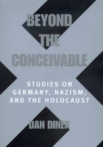 Cover for Dan Diner · Beyond the Conceivable: Studies on Germany, Nazism, and the Holocaust - Weimar &amp; Now: German Cultural Criticism (Hardcover Book) (2000)