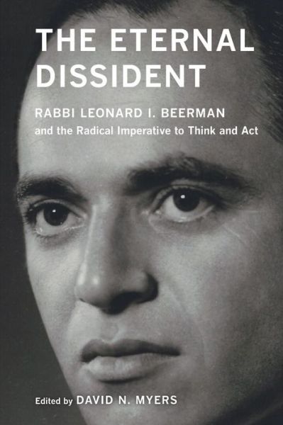 Cover for David N. Myers · The Eternal Dissident: Rabbi Leonard I. Beerman and the Radical Imperative to Think and Act (Paperback Book) (2018)