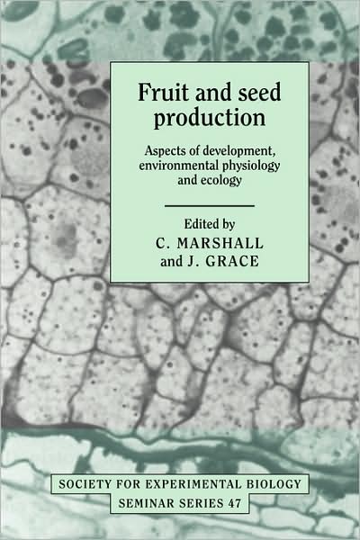 Cover for C Marshall · Fruit and Seed Production: Aspects of Development, Environmental Physiology and Ecology - Society for Experimental Biology Seminar Series (Paperback Book) (2008)